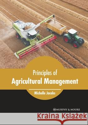 Principles of Agricultural Management Michelle Jacobs 9781639874545 Murphy & Moore Publishing - książka