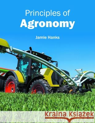 Principles of Agronomy Jamie Hanks 9781632396402 Callisto Reference - książka