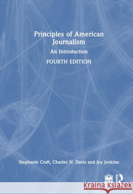 Principles of American Journalism: An Introduction Stephanie Craft Charles N. Davis Joy Jenkins 9781032462820 Routledge - książka