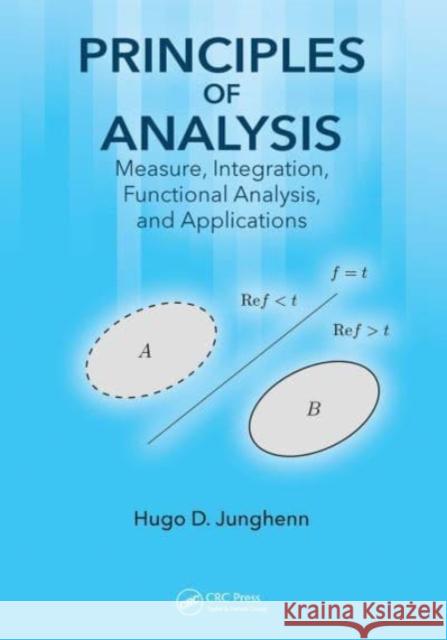 Principles of Analysis: Measure, Integration, Functional Analysis, and Applications Hugo D. Junghenn 9781032476216 CRC Press - książka