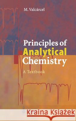 Principles of Analytical Chemistry: A Textbook Valcarcel, Miguel 9783540640073 Springer - książka