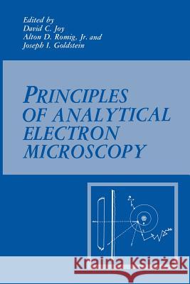 Principles of Analytical Electron Microscopy Joseph Goldstein David C. Joy Alton D. Romi 9781489920393 Springer - książka