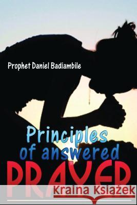 Principles of Answered Prayers Prophet Daniel Christian Badiambile 9781544670157 Createspace Independent Publishing Platform - książka