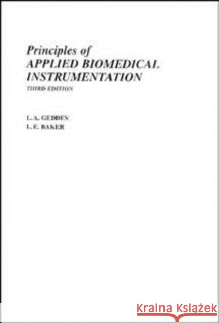 Principles of Applied Biomedical Instrumentation Leslie A. Geddes L. E. Baker L. A. Geddes 9780471608998 Wiley-Interscience - książka