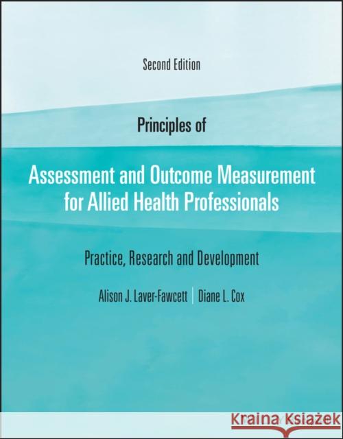 Principles of Assessment and Outcome Measurement for Allied Health Professionals: Practice, Research and Development Diane L. (University of Cumbria, Carlisle, UK) Cox 9781119633099 John Wiley and Sons Ltd - książka