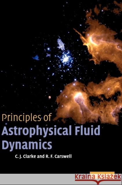Principles of Astrophysical Fluid Dynamics C  J Clarke 9780521853316  - książka