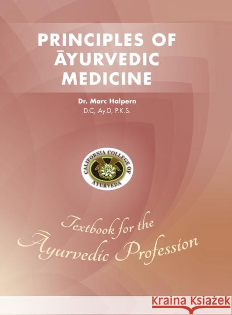 Principles of Ayurvedic Medicine Marc Halpern 9781737408109 California College of Ayurveda - książka
