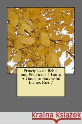 Principles of Belief and Practices of Faith: A Guide to Successful Living Part 7 Beresford Adams 9781508566502 Createspace Independent Publishing Platform - książka