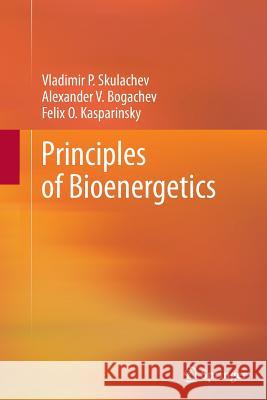 Principles of Bioenergetics Vladimir P. Skulachev Alexander V. Bogachev Felix O. Kasparinsky 9783642435829 Springer - książka