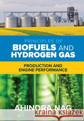 Principles of Biofuels and Hydrogen Gas: Production and Engine Performance Ahindra Nag 9781260456424 McGraw-Hill Education - książka