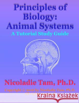 Principles of Biology: Animal Systems: A Tutorial Study Guide Nicoladie Tam 9781534993020 Createspace Independent Publishing Platform - książka