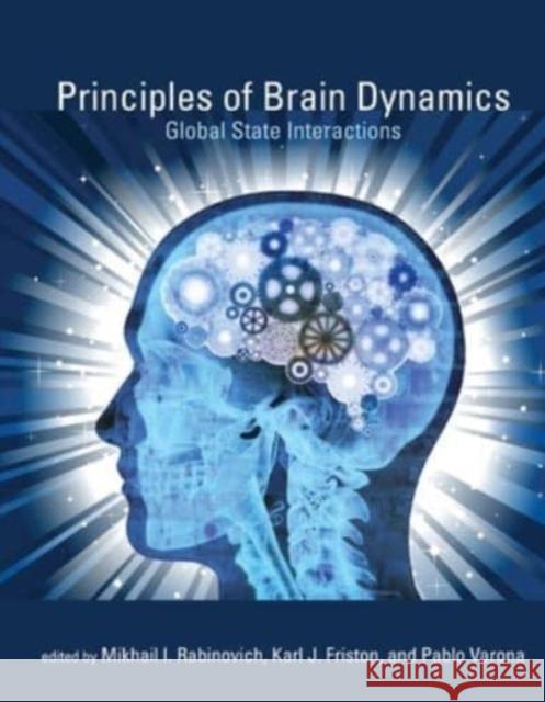 Principles of Brain Dynamics: Global State Interactions Mikhail I. Rabinovich Karl J. Friston Pablo Varona 9780262549905 MIT Press - książka