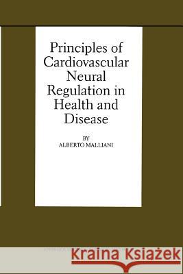 Principles of Cardiovascular Neural Regulation in Health and Disease Alberto Malliani 9781461369714 Springer - książka