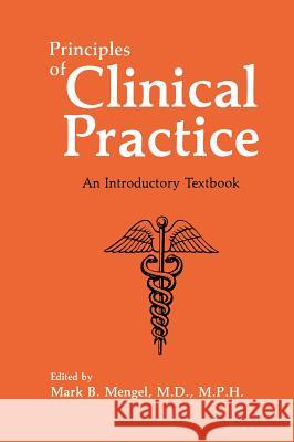 Principles of Clinical Practice: An Introductory Textbook Mengel, Mark B. 9780306438479 Kluwer Academic Publishers - książka