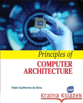 Principles of Computer Architecture Fabio Guilherme Da Silva 9781779568823 Toronto Academic Press - książka