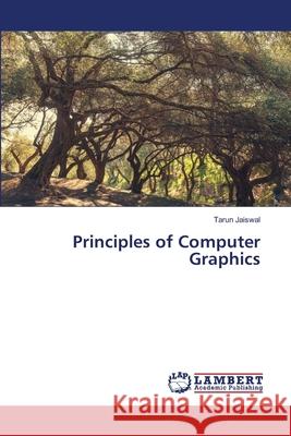 Principles of Computer Graphics Jaiswal, Tarun 9786202093842 LAP Lambert Academic Publishing - książka