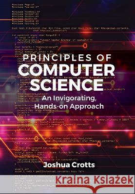 Principles of Computer Science: An Invigorating, Hands-On Approach Joshua Crotts 9781604271997 J. Ross Publishing - książka