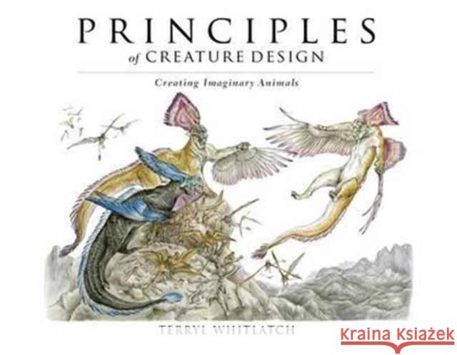 Principles of Creature Design: Creating Imaginary Animals Terryl Whitlatch 9781624650215 Design Studio Press - książka