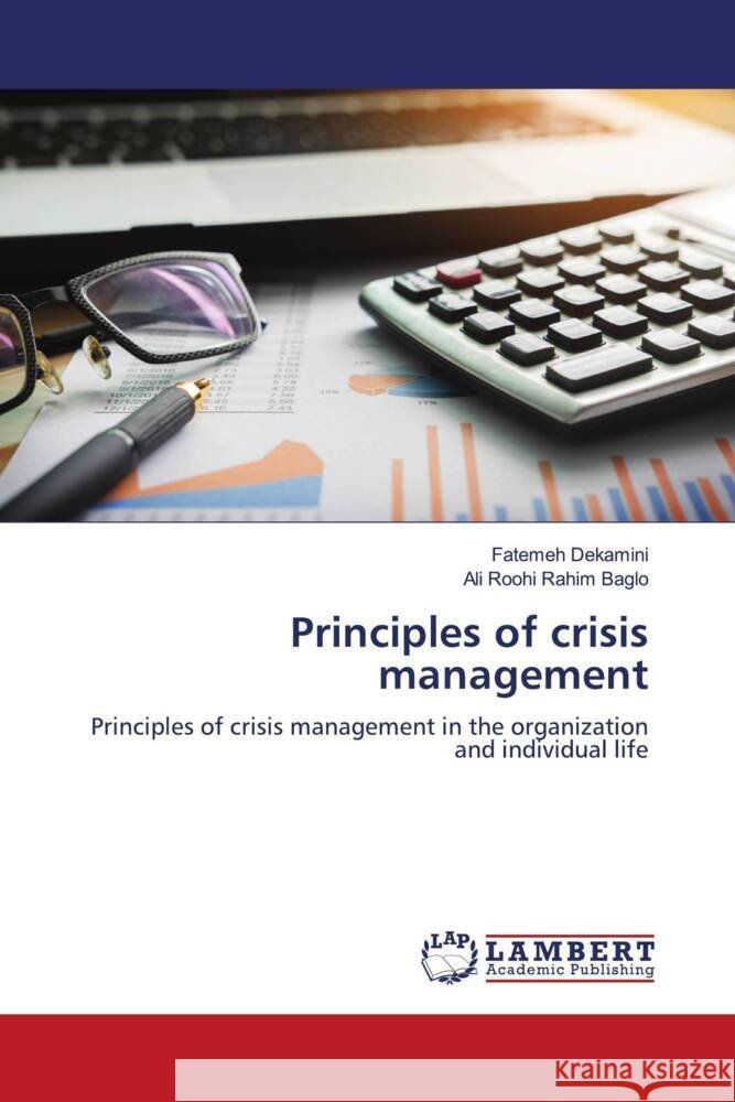 Principles of crisis management Dekamini, Fatemeh, Roohi Rahim Baglo, Ali 9786203928334 LAP Lambert Academic Publishing - książka