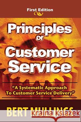 Principles of Customer Service: A System's Approach to Customer Service Delivery Bert Mullings 9781419670985 Booksurge Publishing - książka