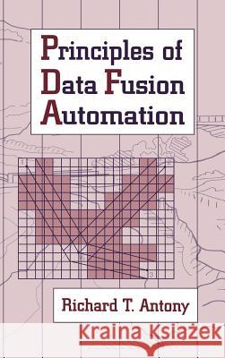 Principles of Data Fusion Automation Richard T. Antony 9780890067604 Artech House Publishers - książka