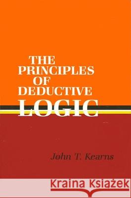 Principles of Deductive Logic John T. Kearns 9780887064791 State University of New York Press - książka