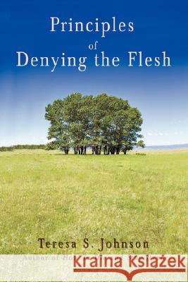 Principles of Denying the Flesh Teresa S. Johnson 9780595486762 iUniverse - książka