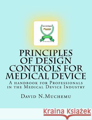 Principles of Design controls for Medical Device: A handbook for Professionals in the Medical Device Industry Muchemu, David N. 9781470173661 Createspace - książka