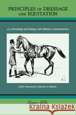 Principles of Dressage and Equitation: also known as 'Breaking and Riding with full military commentaries' Fillis, James 9781948717090 Xenophon Press LLC - książka