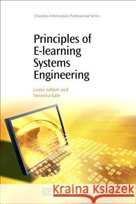 Principles of E-Learning Systems Engineering Lester Gilbert Veronica Gale 9781843342908 Chandos Publishing (Oxford) - książka