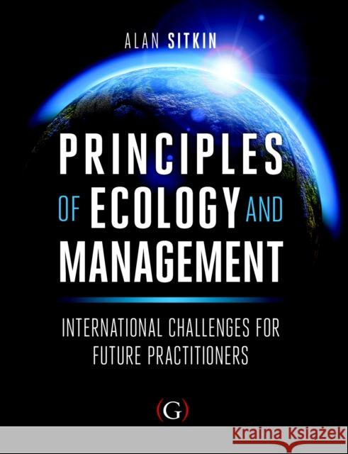 Principles of Ecology and Management: International Challenges for Future Practitioners Alan Sitkin   9781906884239 Goodfellow Publishers Limited - książka