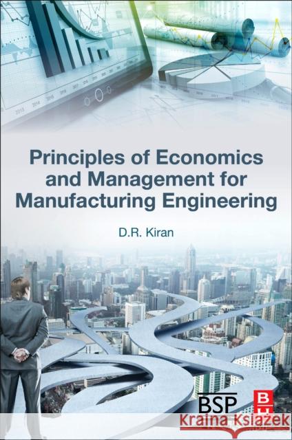 Principles of Economics and Management for Manufacturing Engineering D. R. Kiran 9780323998628 Butterworth-Heinemann - książka