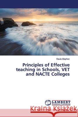 Principles of Effective teaching in Schools, VET and NACTE Colleges Stephen, Kaula 9786139449132 LAP Lambert Academic Publishing - książka