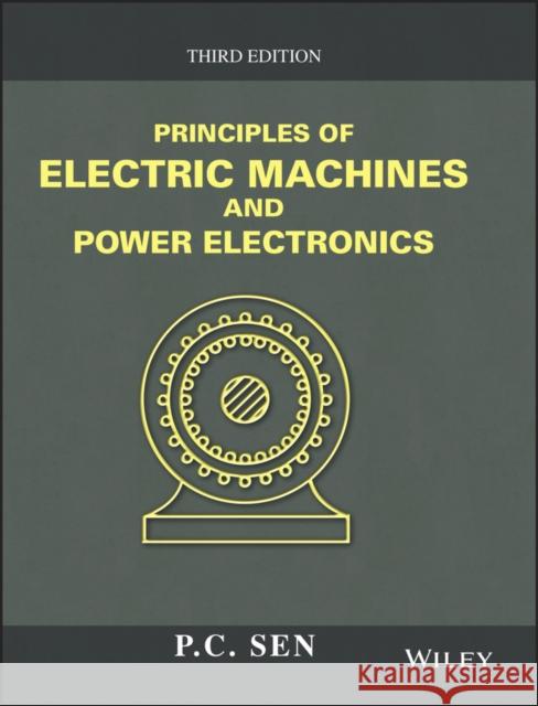 Principles of Electric Machines and Power Electronics Sen, P. C. 9781118078877 John Wiley & Sons - książka
