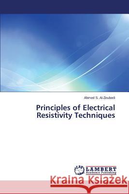 Principles of Electrical Resistivity Techniques S. Al-Zeubedi Ahmed 9783659789182 LAP Lambert Academic Publishing - książka