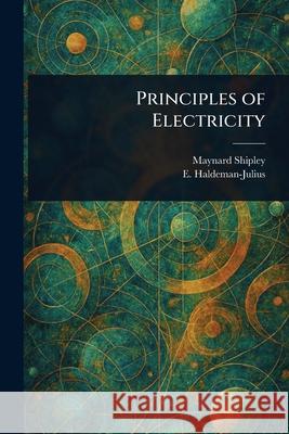 Principles of Electricity Maynard Shipley E. (Emanuel) Haldeman-Julius 9781025238517 Anson Street Press - książka