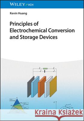 Principles of Electrochemical Conversion and Storage Devices K Huang 9783527350605 Wiley-VCH Verlag GmbH - książka