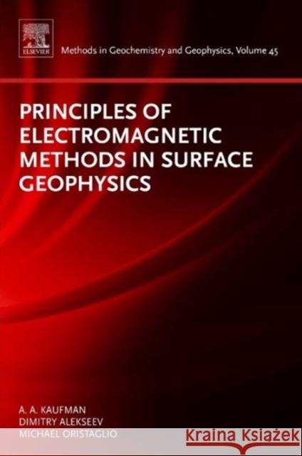 Principles of Electromagnetic Methods in Surface Geophysics: Volume 45 Kaufman, Alex 9780444538291 ELSEVIER - książka