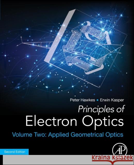 Principles of Electron Optics, Volume 2: Applied Geometrical Optics Peter W. Hawkes 9780128133699 Academic Press - książka