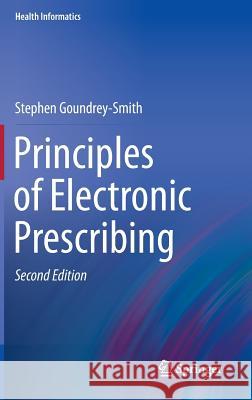 Principles of Electronic Prescribing Stephen Goundrey-Smith 9781447140443 Springer - książka