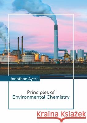 Principles of Environmental Chemistry Jonathan Ayers 9781641724623 Larsen and Keller Education - książka