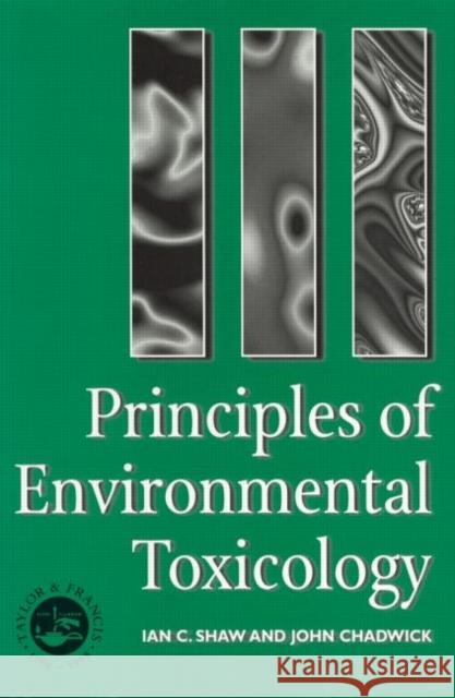 Principles of Environmental Toxicology Ian C. Shaw John Chadwick Shaw Shaw 9780748403561 CRC Press - książka