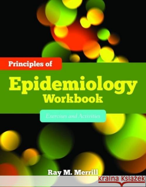 Principles of Epidemiology Workbook: Exercises and Activities: Exercises and Activities Merrill, Ray M. 9780763786748 Jones & Bartlett Publishers - książka