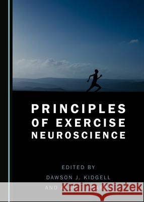 Principles of Exercise Neuroscience Dawson J. Kidgell Alan J. Pearce  9781527558137 Cambridge Scholars Publishing - książka