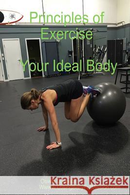 Principles Of Exercise: Your Ideal Body Dacosta, Oswin 9781544288819 Createspace Independent Publishing Platform - książka