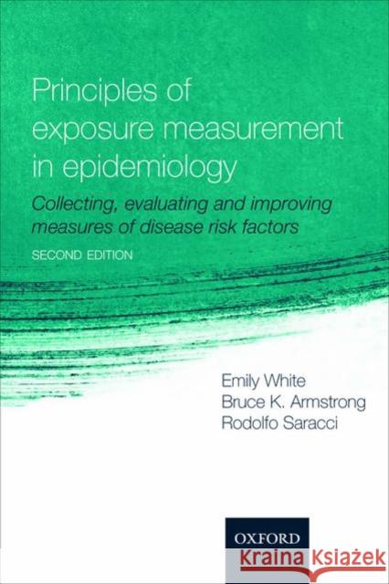 Principles of Exposure Measurement in Epidemiology : Collecting, evaluating and improving measures of disease risk factors Emily White 9780198509851  - książka