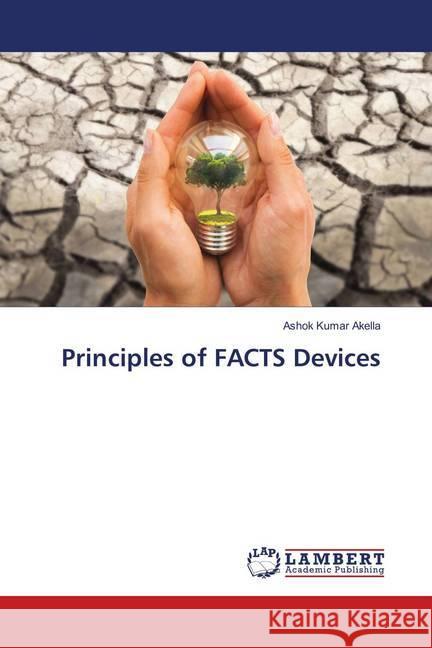 Principles of FACTS Devices Akella, Ashok Kumar 9786139878475 LAP Lambert Academic Publishing - książka