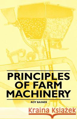 Principles of Farm Machinery Roy Bainer 9781446523315 Oliphant Press - książka