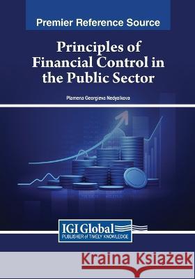 Principles of Financial Control in the Public Sector Plamena Georgieva Nedyalkova   9781668488874 IGI Global - książka