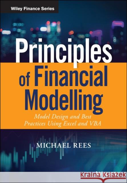 Principles of Financial Modelling: Model Design and Best Practices Using Excel and VBA Rees, Michael 9781118904015 John Wiley & Sons - książka